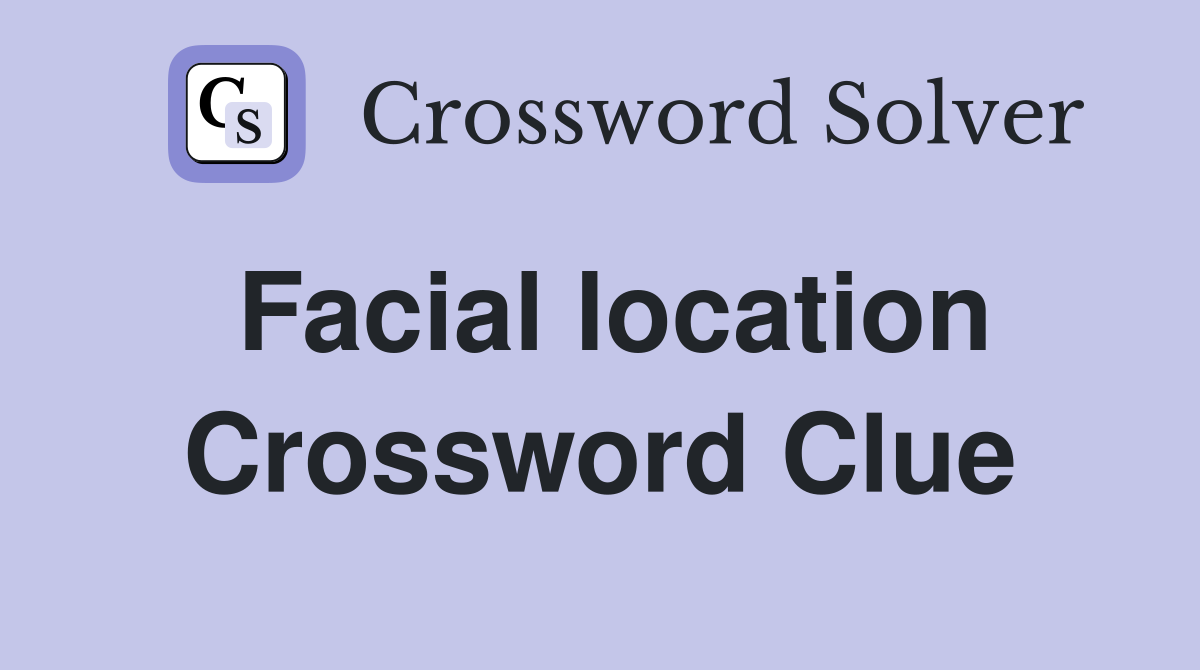 Facial location Crossword Clue