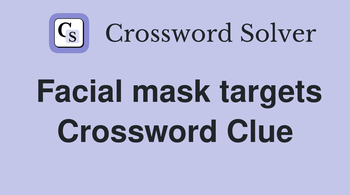 Facial mask targets Crossword Clue