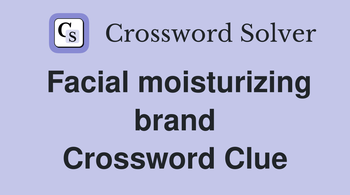 Facial moisturizing brand Crossword Clue