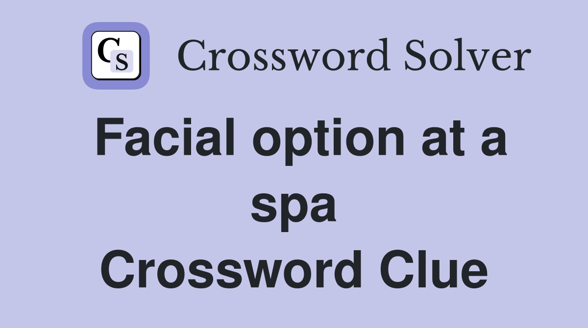 Facial option at a spa Crossword Clue