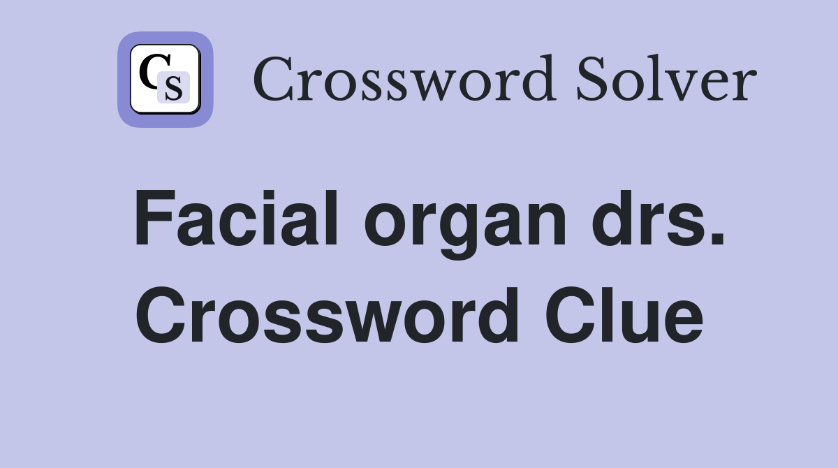 Facial organ drs. Crossword Clue