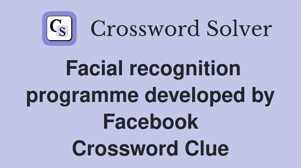 Facial recognition programme developed by Facebook Crossword Clue