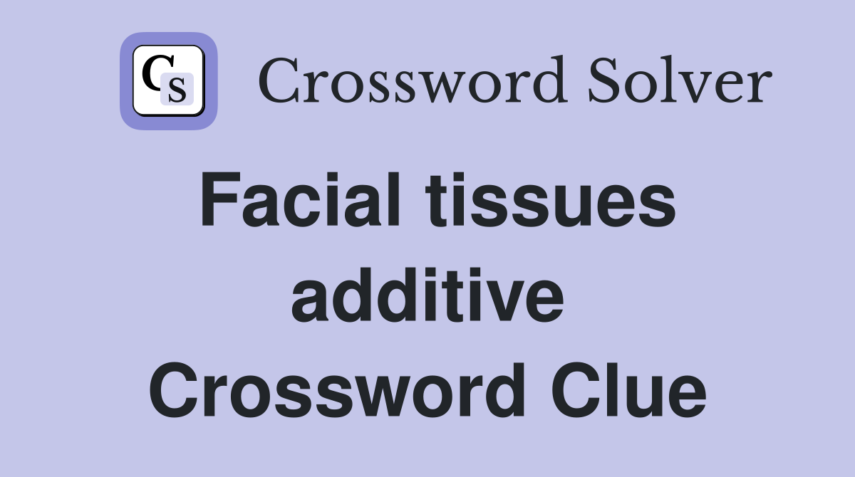 Facial tissues additive Crossword Clue