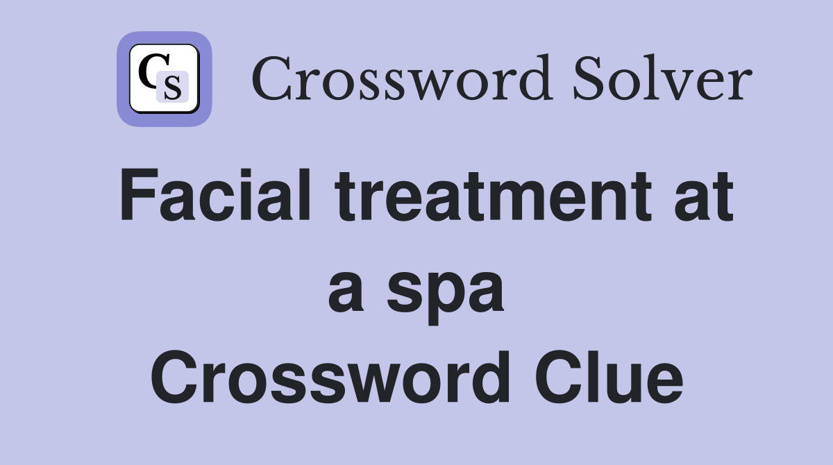 Facial treatment at a spa Crossword Clue