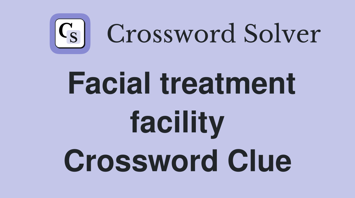 Facial treatment facility Crossword Clue
