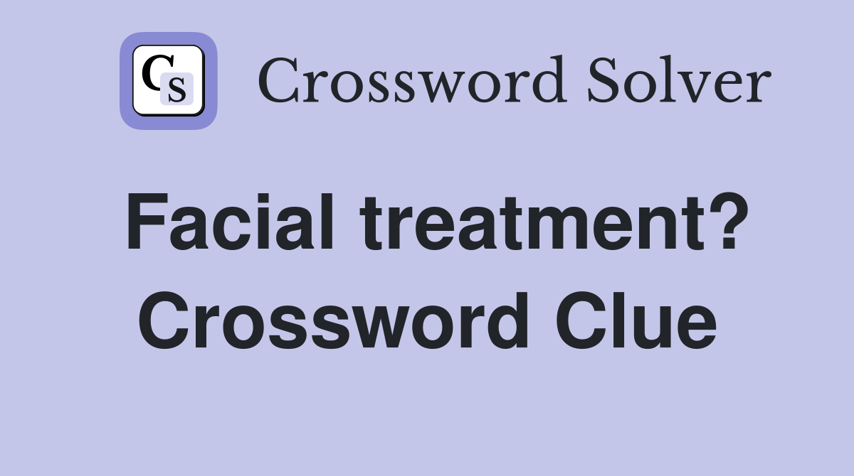 Facial treatment? Crossword Clue
