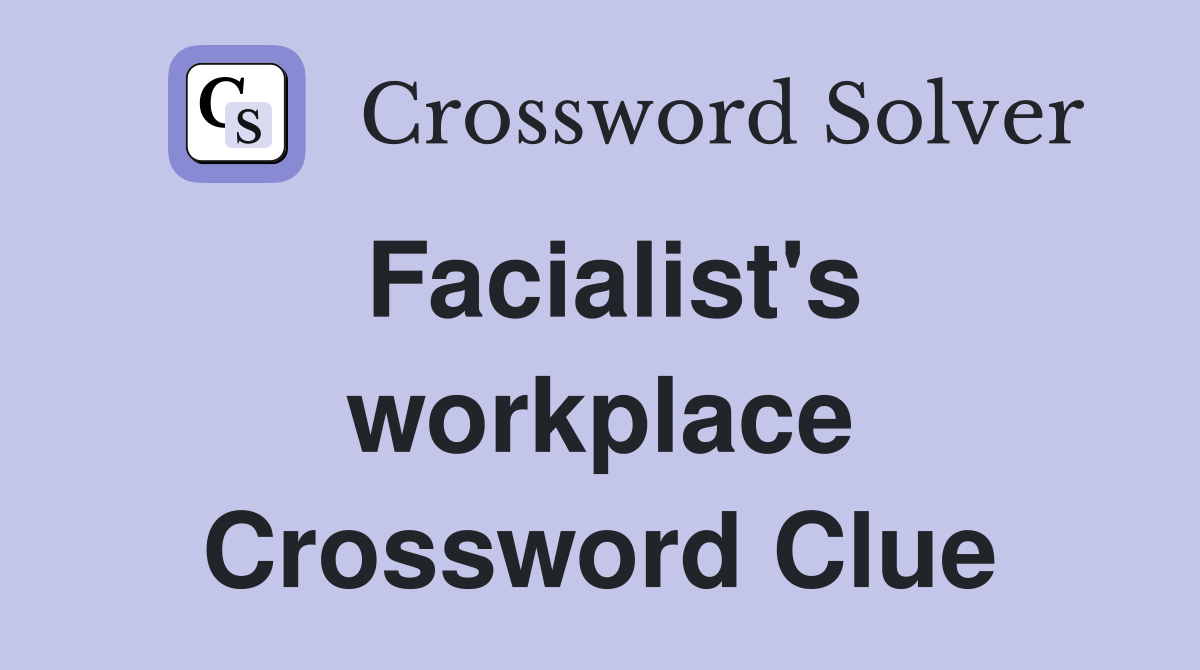 Facialist's workplace Crossword Clue