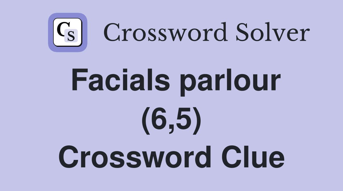 Facials parlour (6,5) Crossword Clue