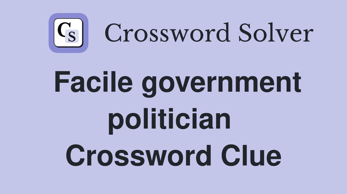 Facile government politician  Crossword Clue