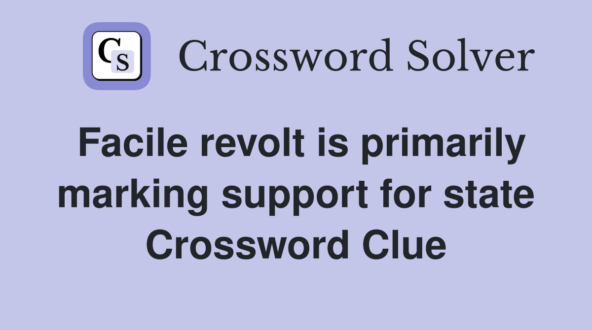 Facile revolt is primarily marking support for state Crossword Clue
