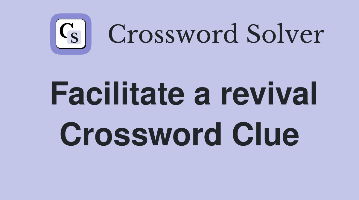 Facilitate a revival Crossword Clue