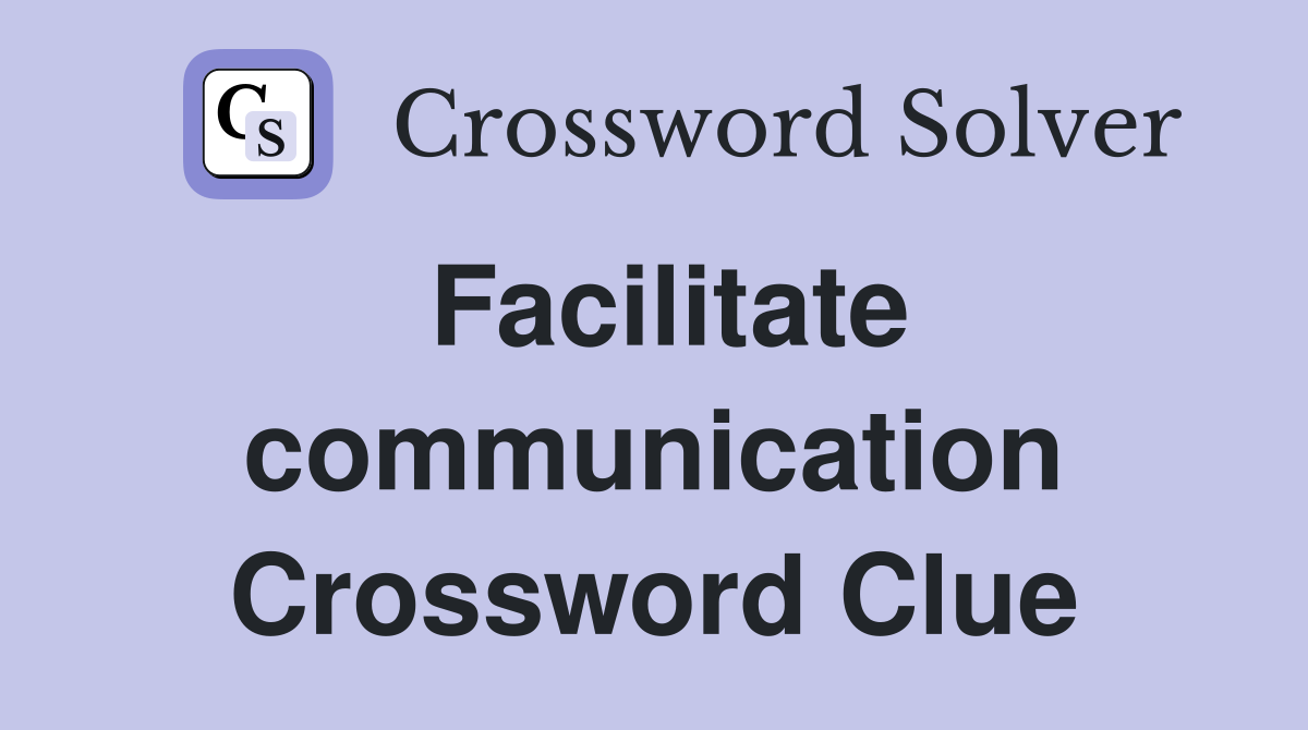 Facilitate communication Crossword Clue