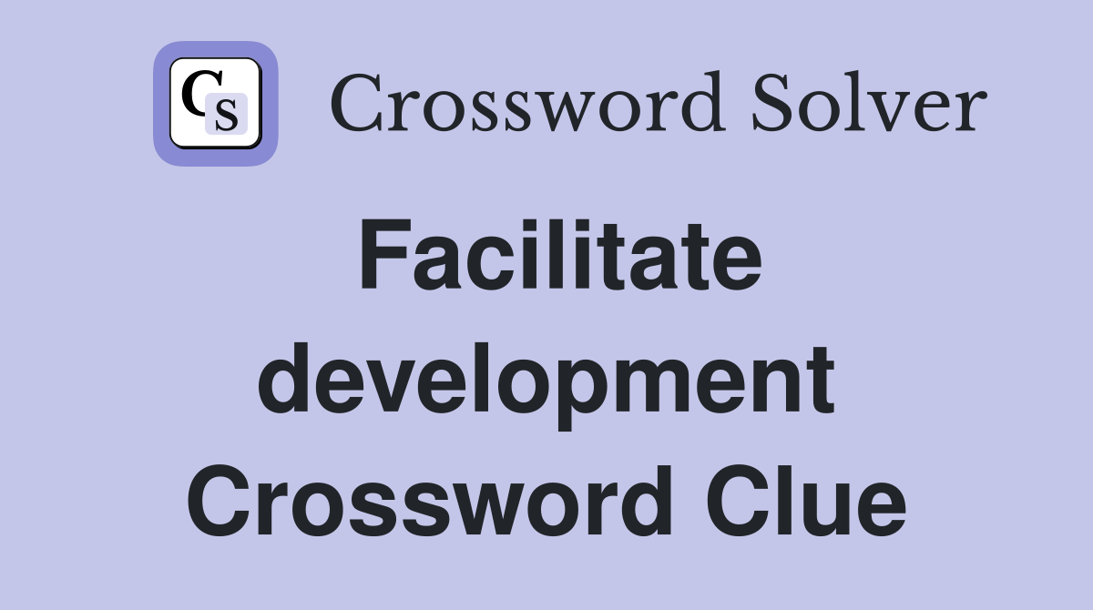 Facilitate development Crossword Clue