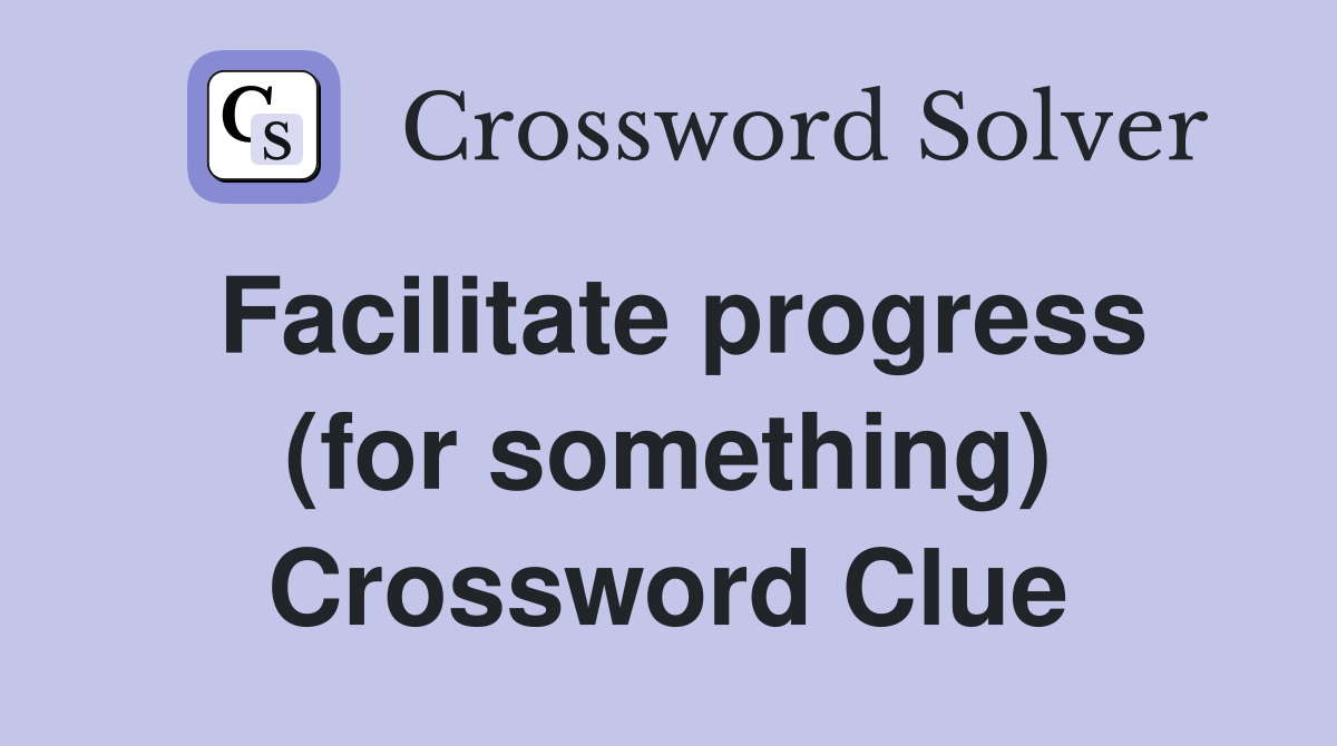 Facilitate progress (for something) Crossword Clue