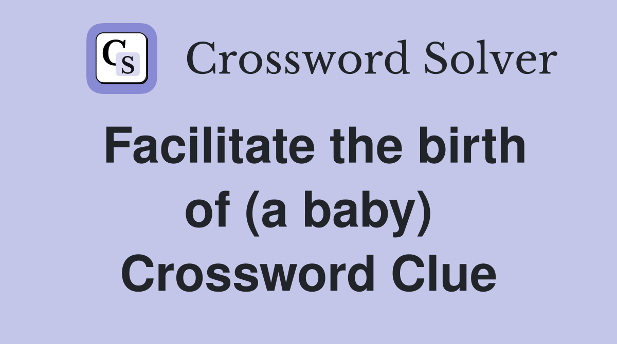 Facilitate the birth of (a baby) Crossword Clue