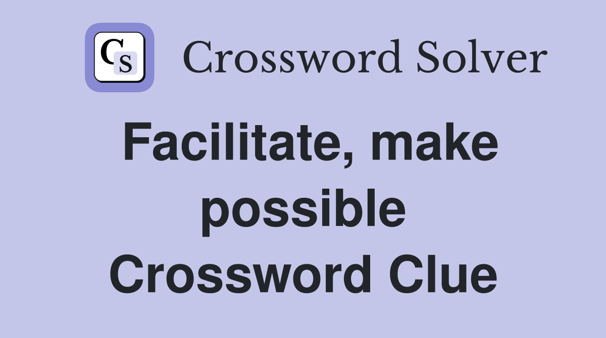 Facilitate, make possible Crossword Clue