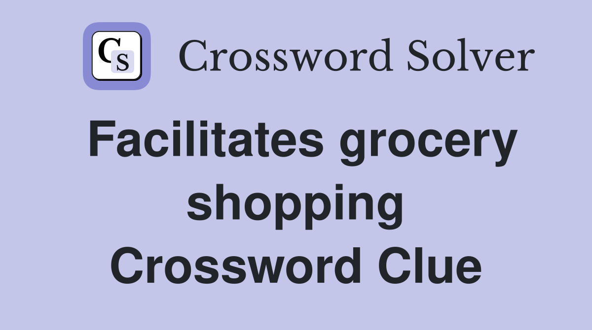 Facilitates grocery shopping Crossword Clue