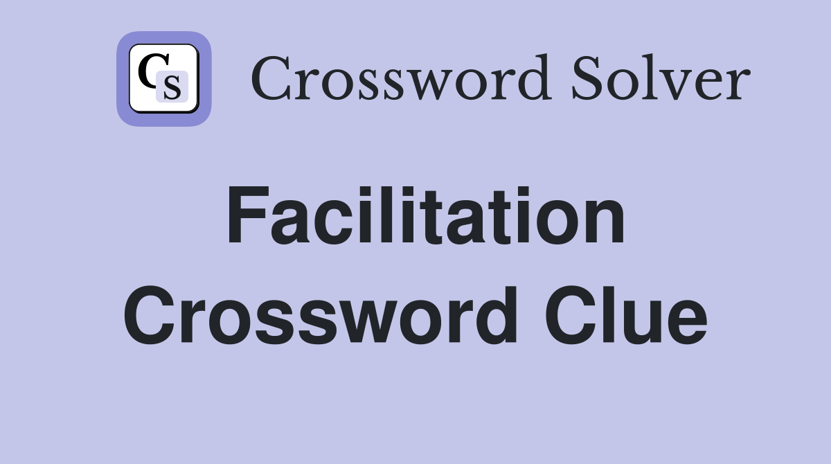 Facilitation Crossword Clue