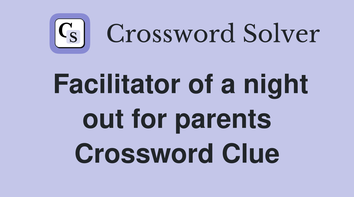 Facilitator of a night out for parents Crossword Clue