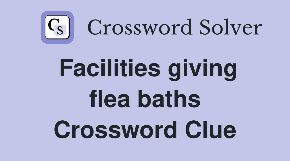 Facilities giving flea baths Crossword Clue