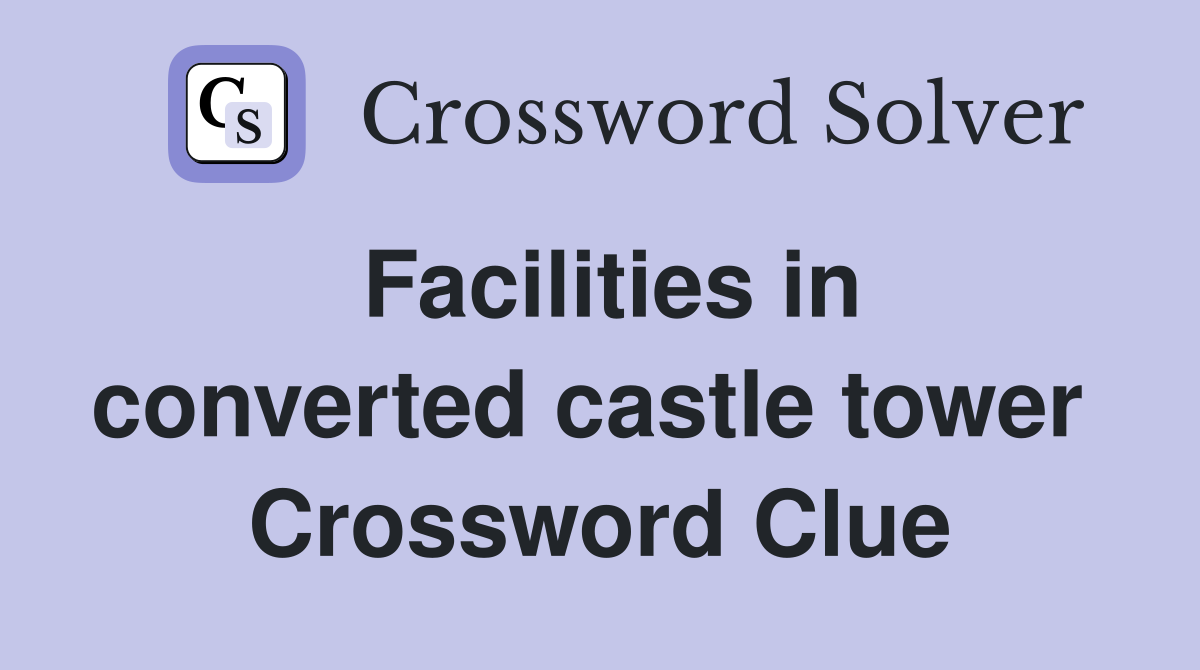 Facilities in converted castle tower  Crossword Clue