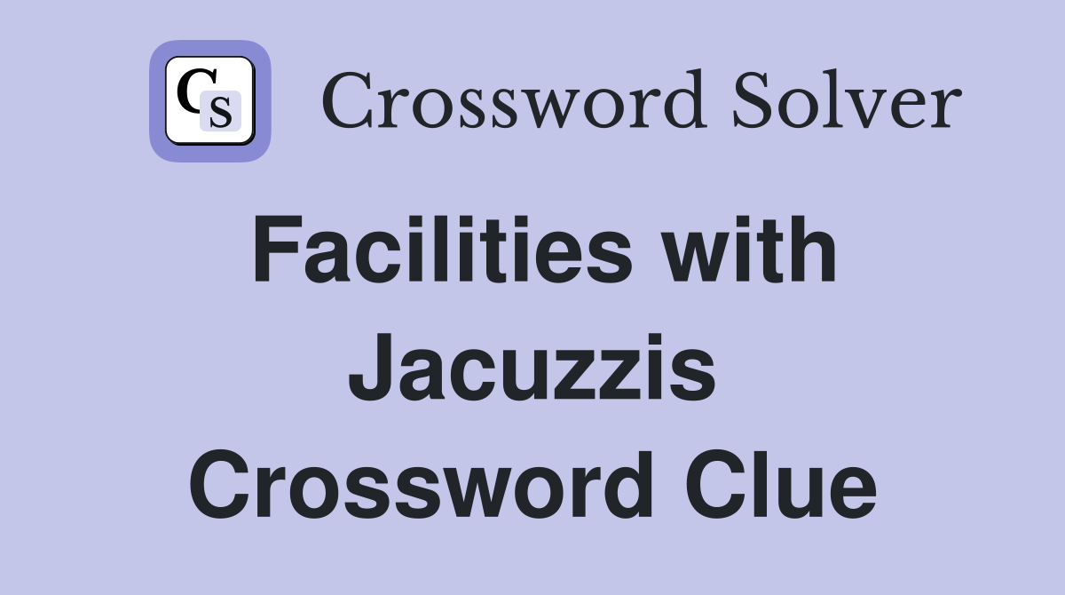 Facilities with Jacuzzis Crossword Clue