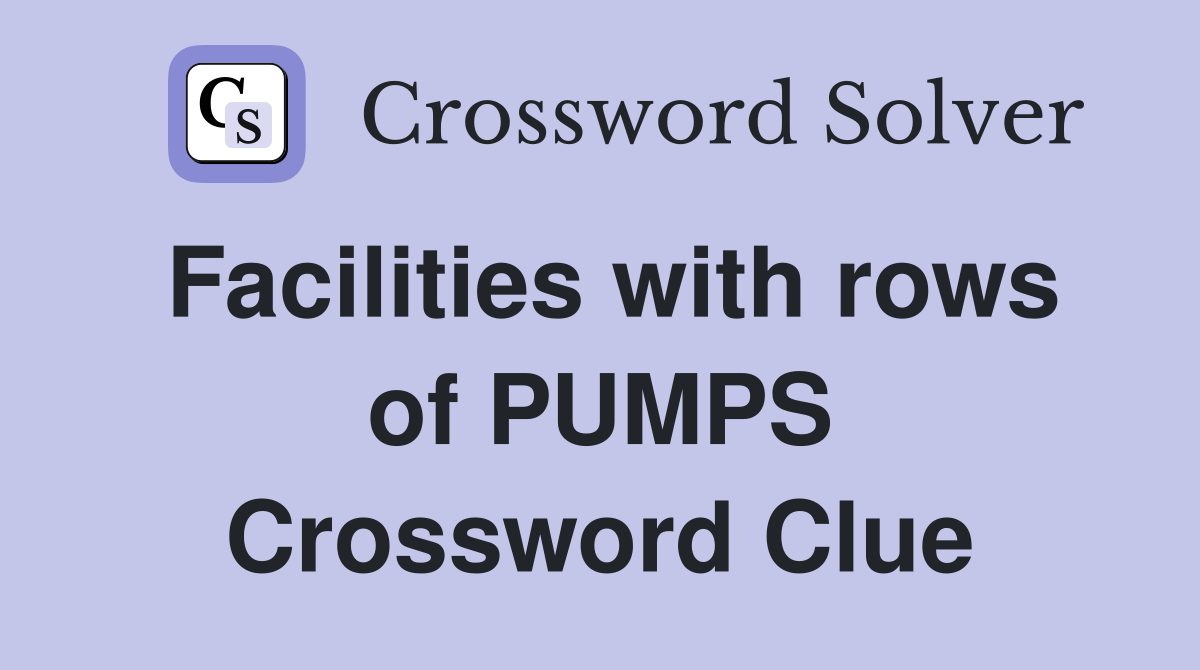 Facilities with rows of PUMPS Crossword Clue