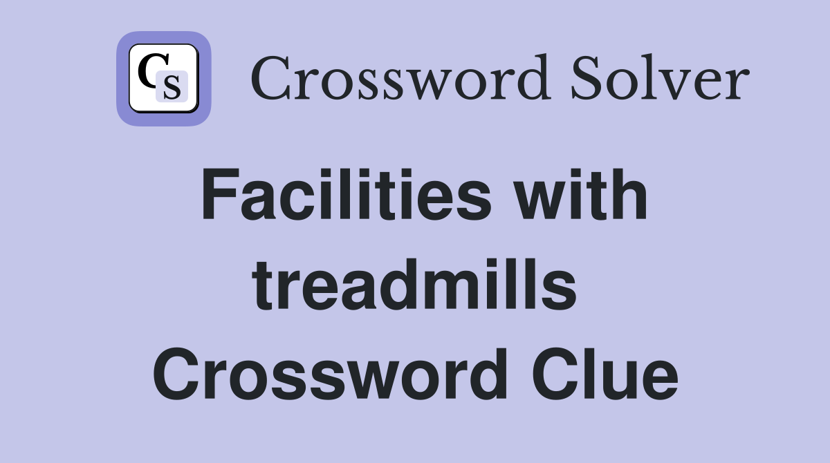 Facilities with treadmills Crossword Clue