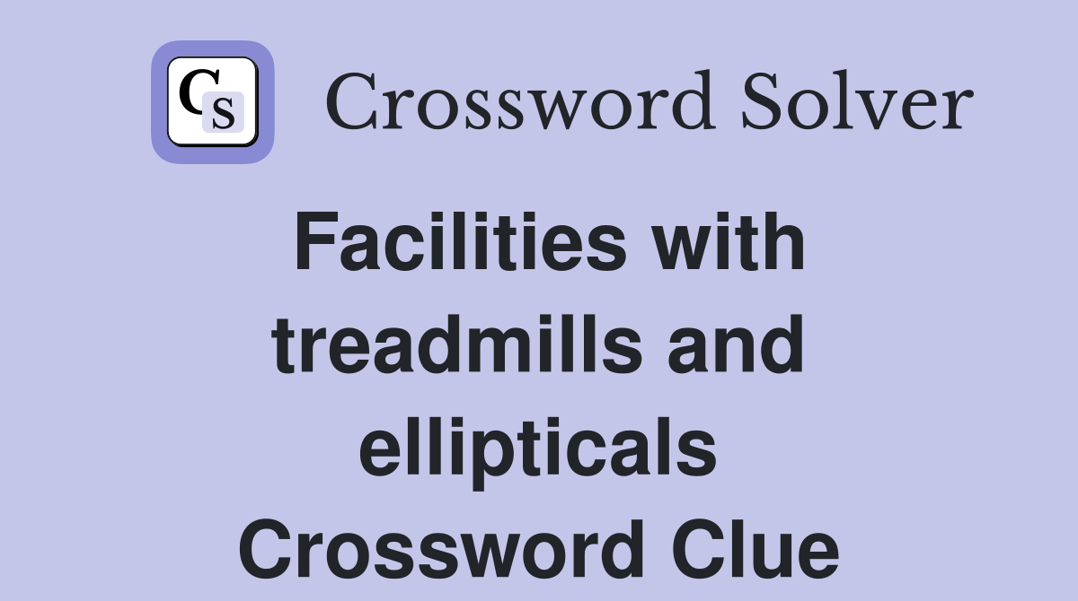 Facilities with treadmills and ellipticals Crossword Clue