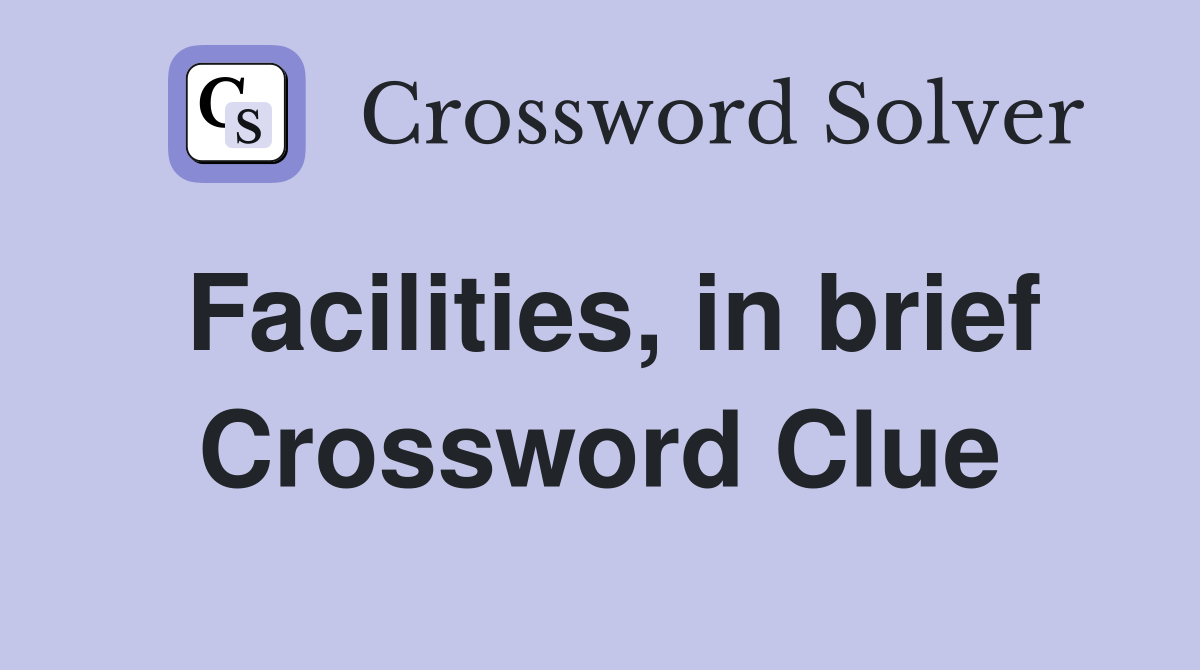 Facilities, in brief Crossword Clue