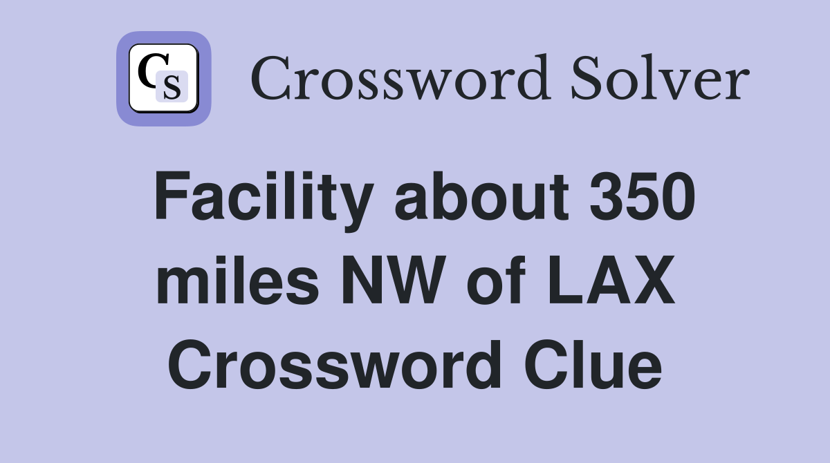Facility about 350 miles NW of LAX Crossword Clue