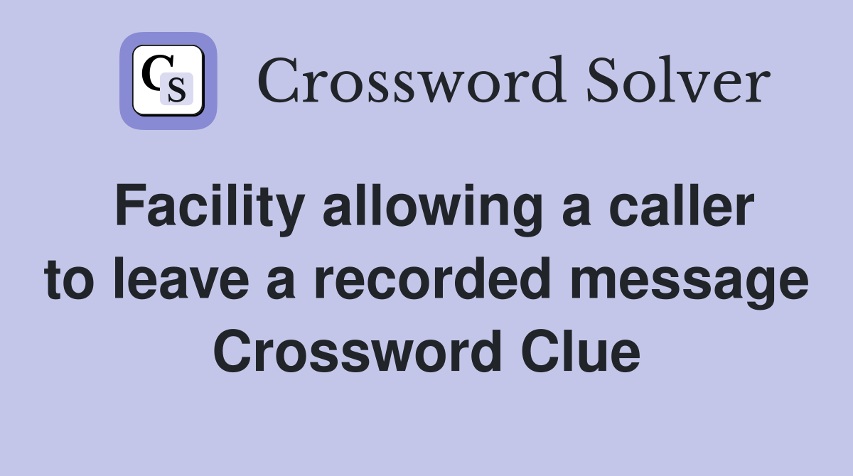 Facility allowing a caller to leave a recorded message Crossword Clue