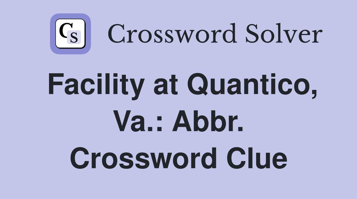 Facility at Quantico, Va.: Abbr. Crossword Clue