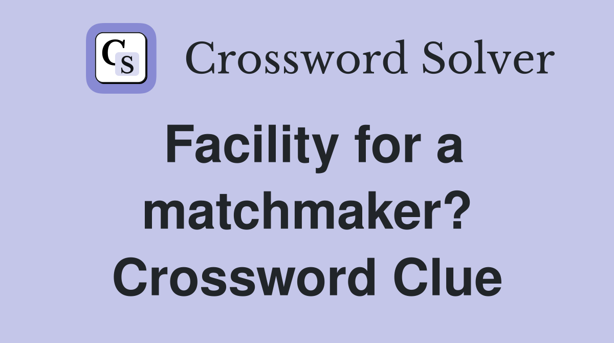 Facility for a matchmaker? Crossword Clue