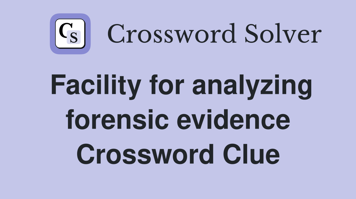 Facility for analyzing forensic evidence Crossword Clue