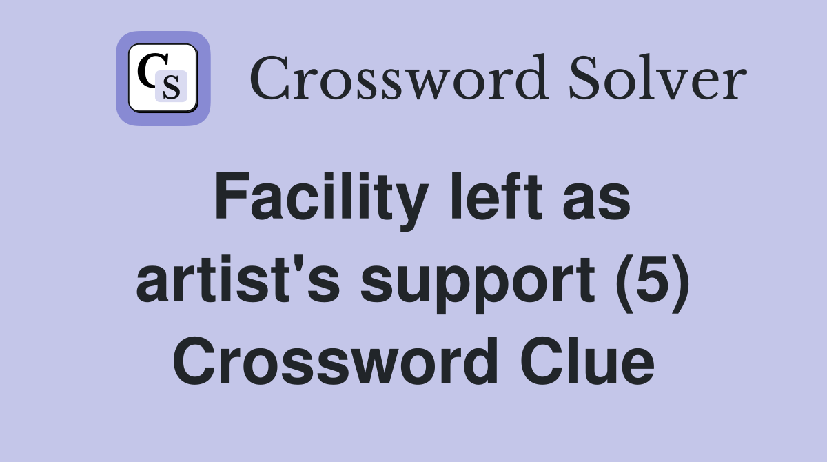 Facility left as artist's support (5) Crossword Clue