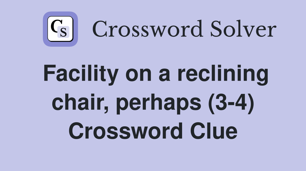 Facility on a reclining chair, perhaps (3-4) Crossword Clue