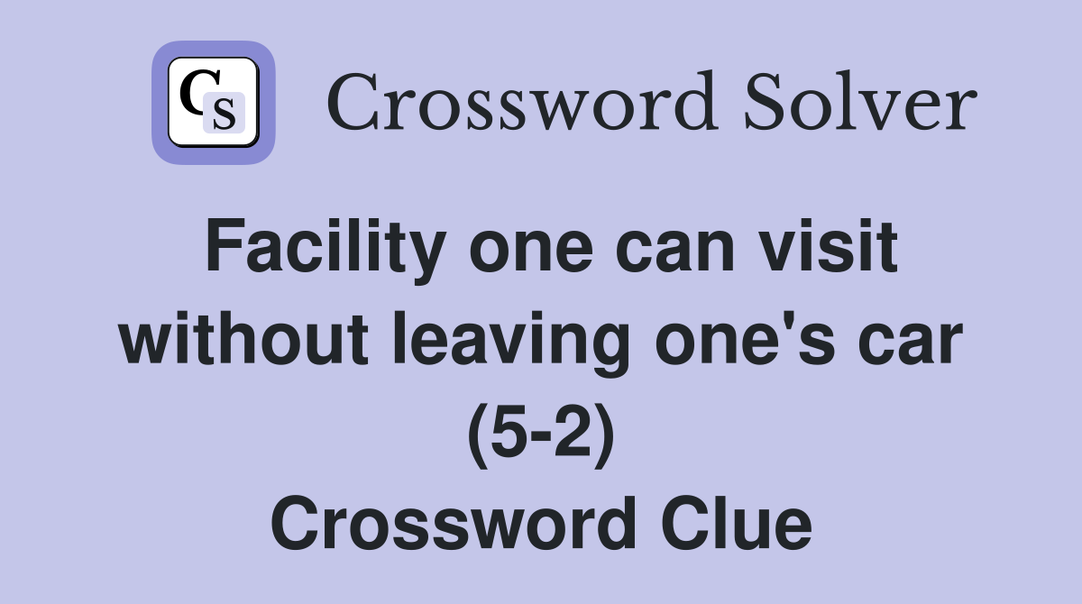 Facility one can visit without leaving one's car (5-2) Crossword Clue