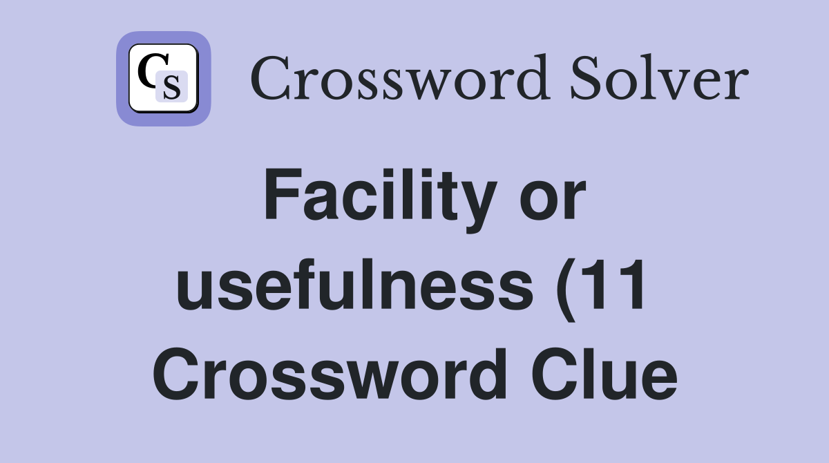 Facility or usefulness (11) Crossword Clue Answers Crossword Solver Facility or usefulness (11) Crossword Clue Answers Crossword Solver