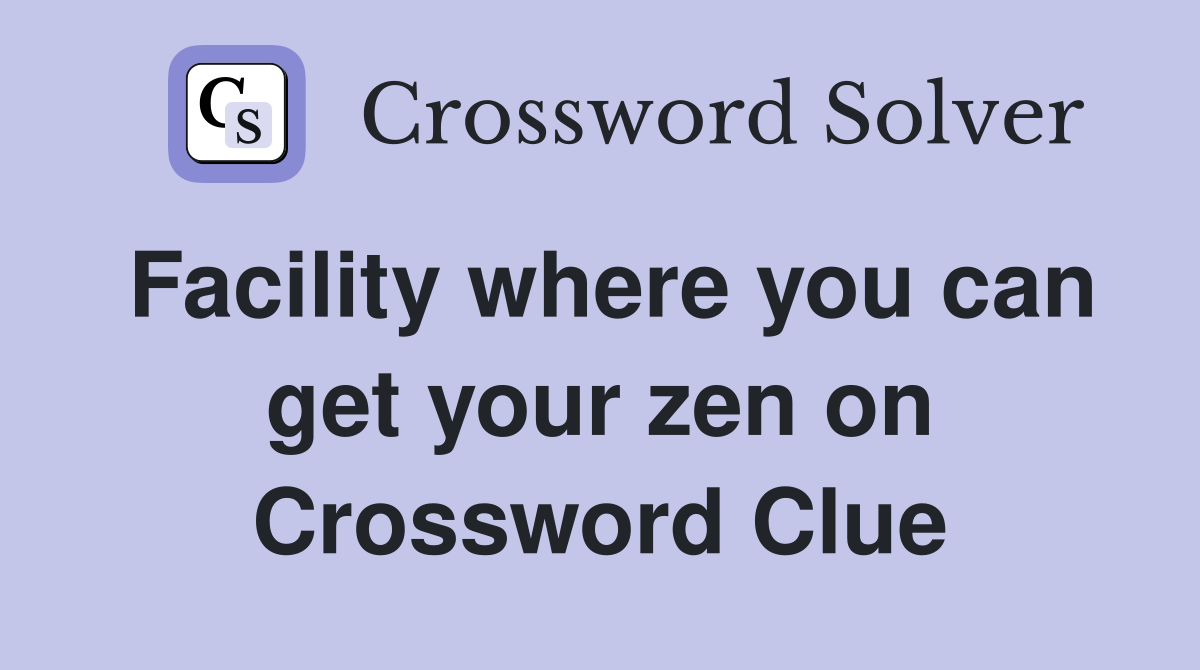 Facility where you can get your zen on Crossword Clue