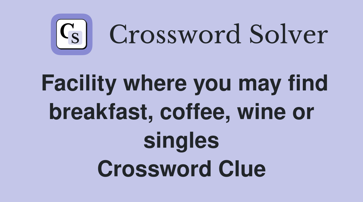 Facility where you may find breakfast, coffee, wine or singles Crossword Clue