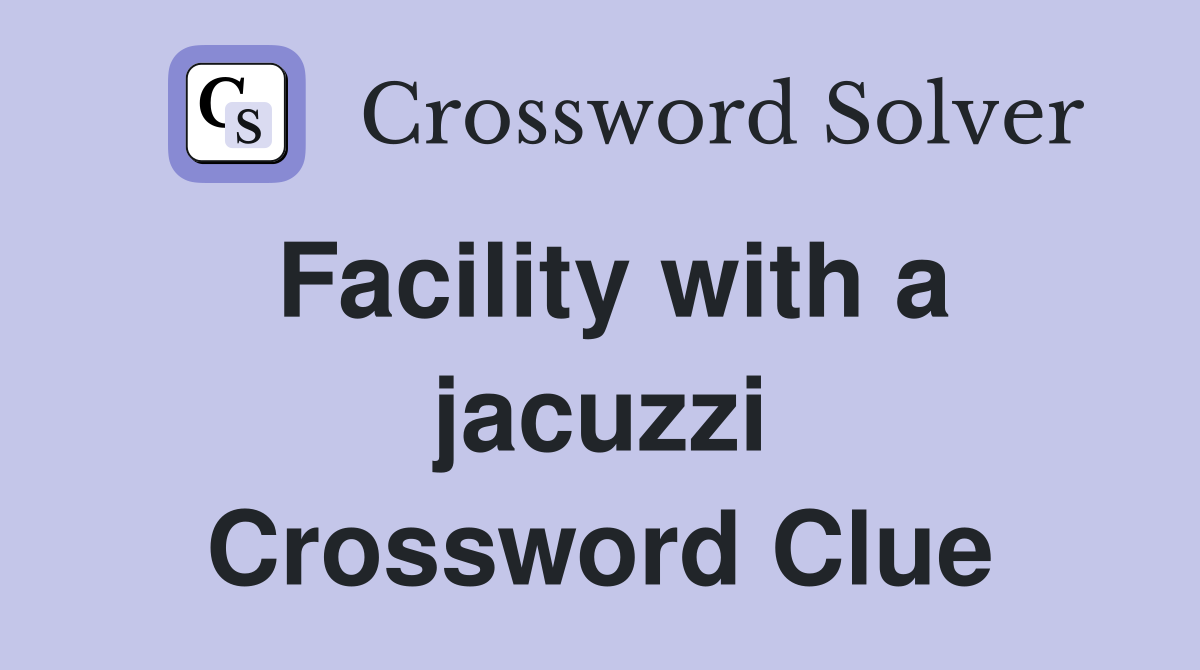 Facility with a jacuzzi Crossword Clue