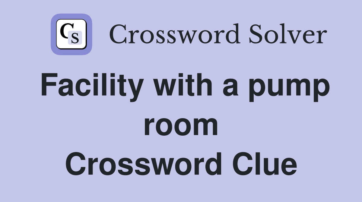 Facility with a pump room Crossword Clue