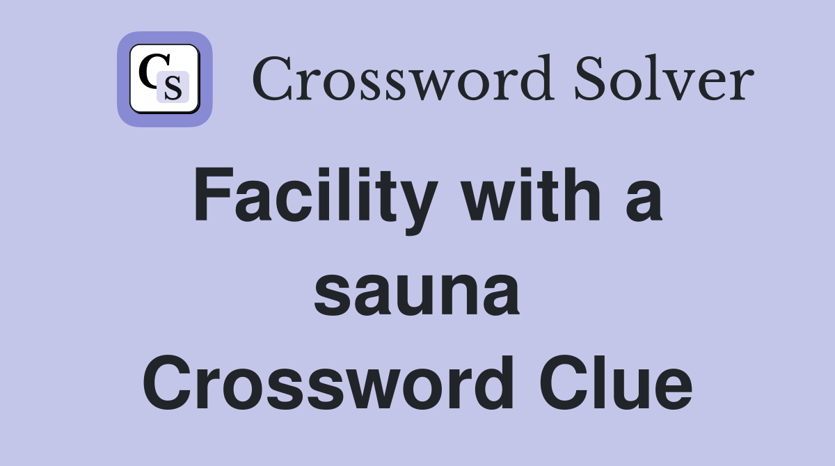 Facility with a sauna Crossword Clue Answers Crossword Solver