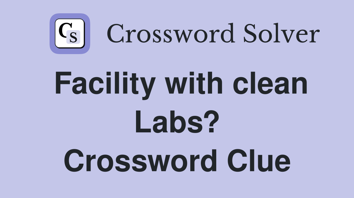 Facility with clean Labs? Crossword Clue