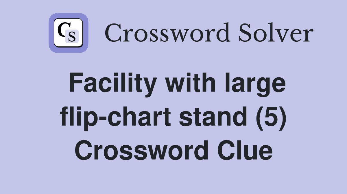 Facility with large flip-chart stand (5) Crossword Clue