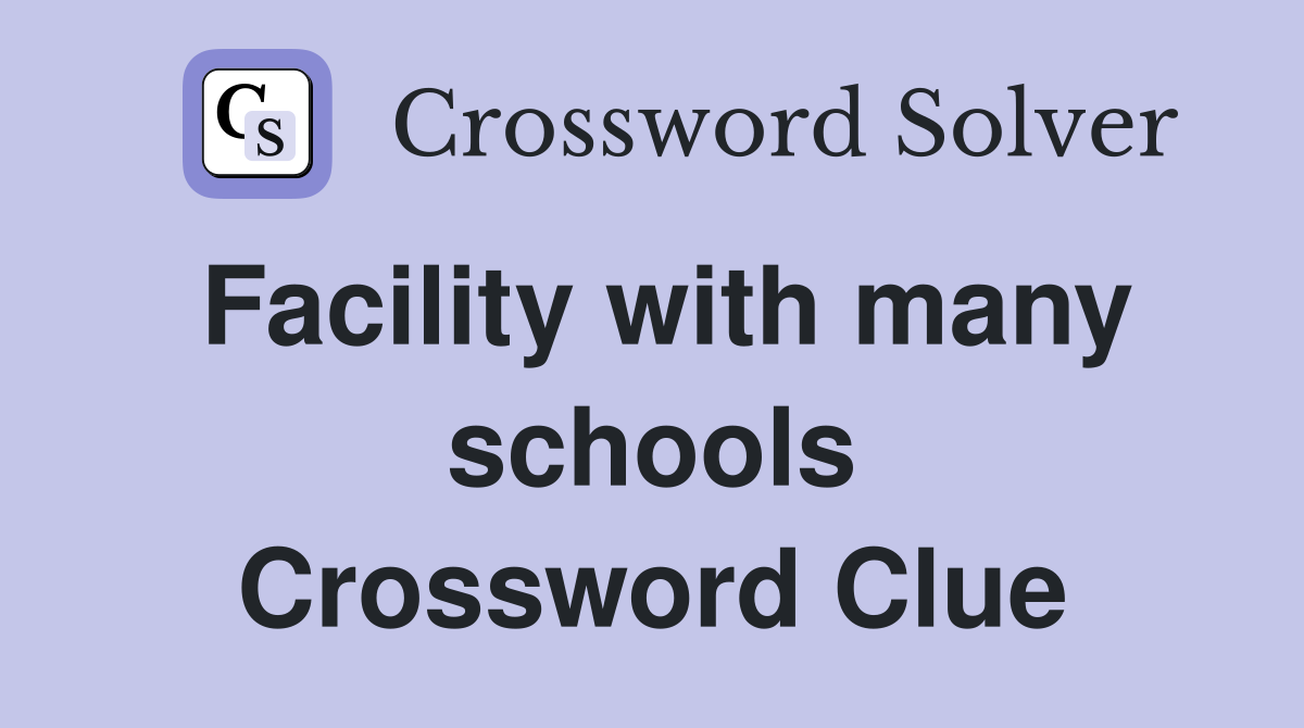 Facility with many schools Crossword Clue