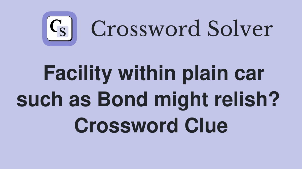 Facility within plain car such as Bond might relish?  Crossword Clue