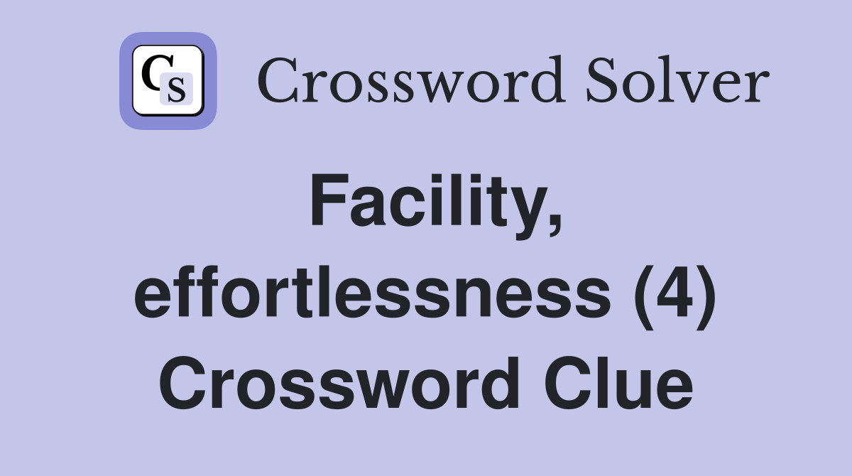 Facility, effortlessness (4) Crossword Clue
