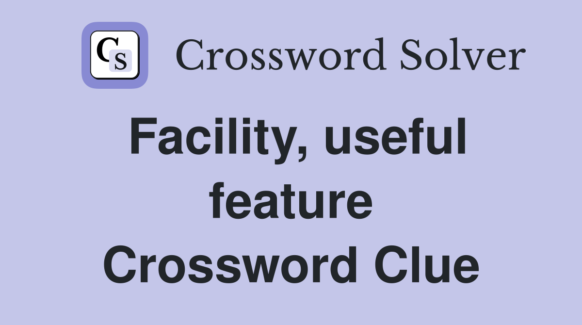 Facility, useful feature Crossword Clue